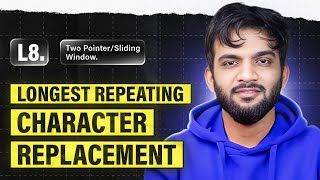 L8. Longest Repeating Character Replacement | 2 Pointers and Sliding Window Playlist