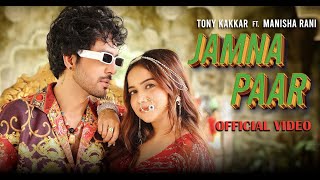 JAMNA PAAR - Tony Kakkar ft. Manisha Rani | Neha Kakkar | Tony Jr.| Adil Shaikh | Mitu | Song 2023