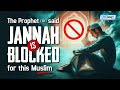 Prophet Said Jannah is Blocked for This Muslim