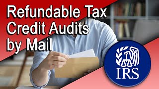 Here’s What to Know about Refundable Credits Audits By Mail