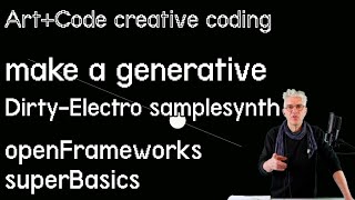 Build a Dirty-Electro generative sample player - tutorial: openFrameworks superBasics e14: