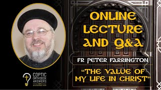 COA Live Lecture and Q&A (06-28-2020) Fr Peter Farrington -- “The value of my life in Christ”