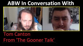 ABW In Conversation With - Tom Canton From 'The Gooner Talk'