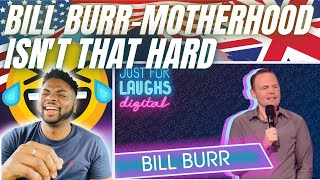 🇬🇧BRIT Reacts To BILL BURR - MOTHERHOOD ISN’T THE HARDEST JOB!