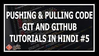 [Hindi] Pushing and Pulling Code From Git - Git and GitHub Tutorials for beginners #5