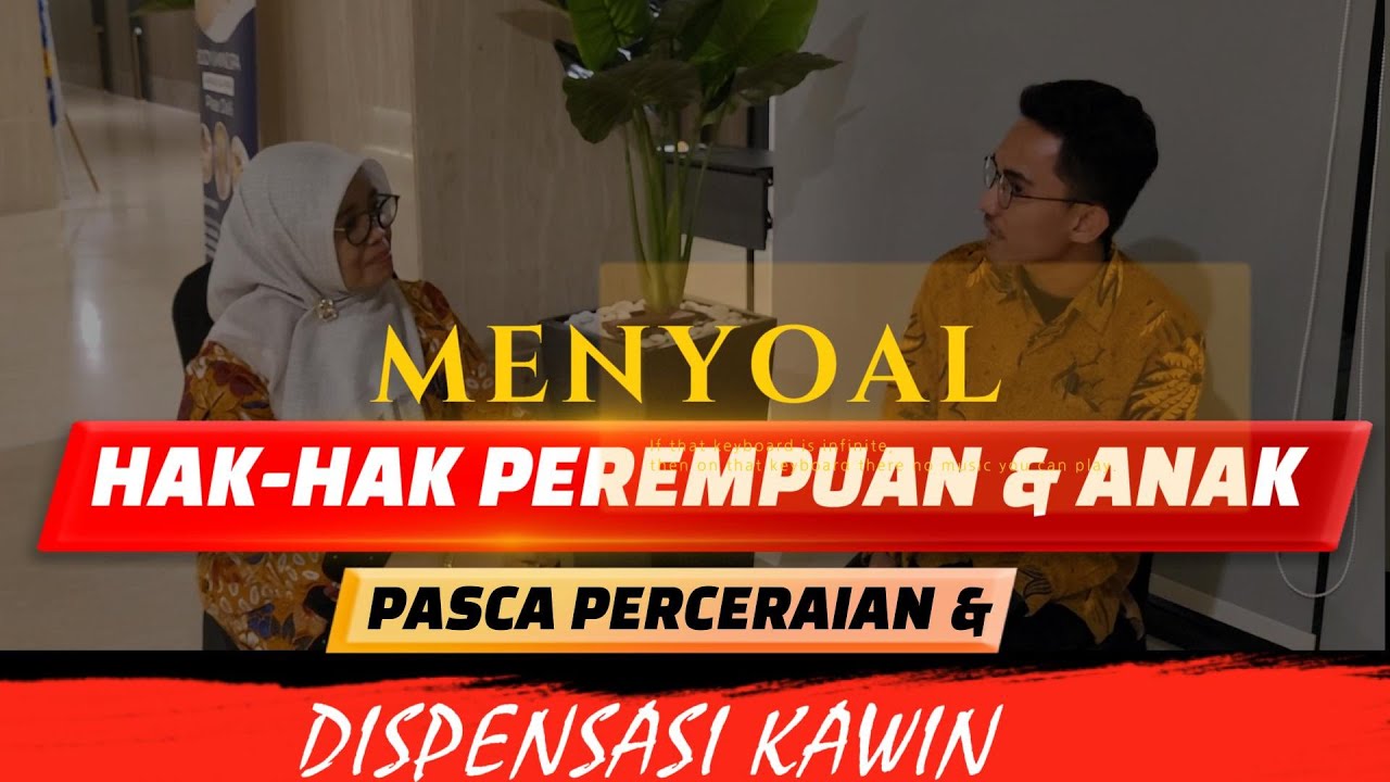 MENYOAL HAK HAK PEREMPUAN & ANAK PASCA PERCERAIAN & DISPENSASI KAWIN DI ...