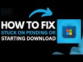 How to Fix Microsoft Store Stuck on Pending or Starting Download (2025 Guide)