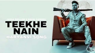 TEEKHE NAIN ( official video ) jassa dhillon ft banni sandhu / Gur sidhu / new haryanavi songs 2021