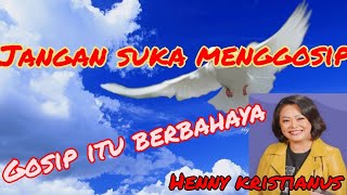 Jangan Suka Menggosip Karena Gosip Itu Sangat Berbahaya (henny kristianus)