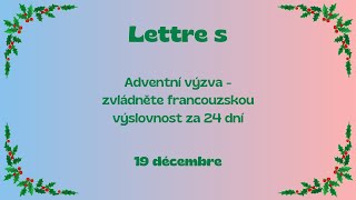 Adventní výzva 2024 - 19/12 - Jak se francouzsky vyslovuje písmeno s?