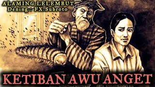 KETIBAN AWU ANGET, ALAMING LELEMBUT PANJEBAR SEMANGAT