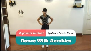 | Dance with Aerobics | BEGINNERS workout | Easy Steps | Charvi Prabhu Dance |