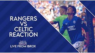 Rangers 0-1 Celtic | Reaction from Ibrox