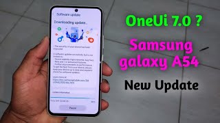 Samsung galaxy a54 New Update OneUi 7.0 ?