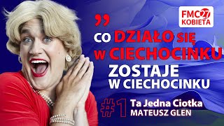 #1 Ta Jedna Ciotka (Mateusz Glen) | FMC27 Kobieta | Rozmawia Katarzyna Mazur