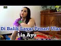 Di Balik Layar Penari Ular Cantik~Lia Ayu.