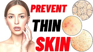 How to prevent and treat thinning skin [18 tips]