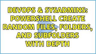 DevOps & SysAdmins: Powershell Create Random Files, Folders, and Subfolders with Depth