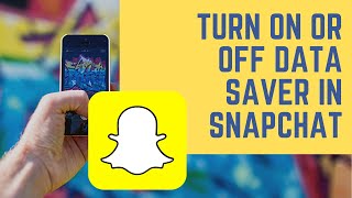 How to Enable Data Saver Mode on Snapchat
