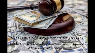 Million Dollars Worth of Justice: Episode 2 - Dr. Roderick Van Daniel, Esquire - Attorney at Law