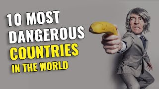 Top 10 MOST DANGEROUS Countries in the World 2023