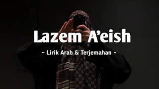 Lazem A'eish - Sherine | Lirik Arab \u0026 Terjemahan | Lagu Arab Viral di Tiktok