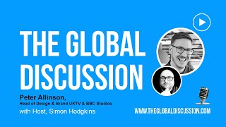 The Global Discussion - Peter Allinson: Unleashing Creative Brilliance and Building Lasting Brands