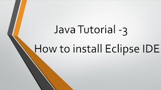 Java Tutorial - 3: How to install eclipse IDE