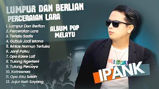 NEW Ipank - LUMPUR DAN BERLIAN - PERCERAIAN LARA - TERLALU SADIS | POP MINANG MELAYU TERPOPULER 2024