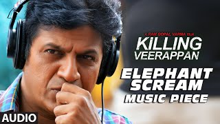 Elephant Scream - Music Piece Full Song (Audio) || Killing Veerappan || Shivaraj Kumar, Sandeep