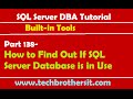SQL Server DBA Tutorial 138-How to Find Out If SQL Server Database is in Use
