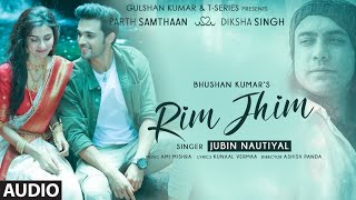 Rim Jhim (Audio) | Jubin Nautiyal | Ami Mishra, Parth S, Diksha S, Kunaal V |Ashish P| Bhushan Kumar