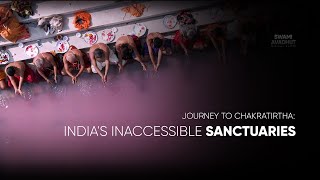 Journey to Chakratirtha: India's Inaccessible Sanctuaries | Discover holy places with Swami Avadhut