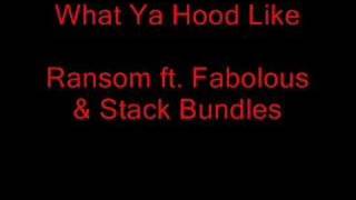 What Your Hood Like.... Ransom ft. Fabolous \u0026 Stack Bundles