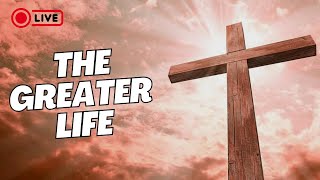 The Greater Life | Sunday Morning Service | 1/19/25