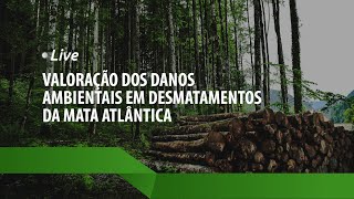 [Live] Valoração dos Danos Ambientais em desmatamentos da Mata Atlântica