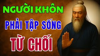 CỔ NHÂN DẠY: NGƯỜI KHÔN Phải tập sống TỪ CHỐI - KIỂM SOÁT CHÍNH MÌNH | Triết Lý Nhân Sinh