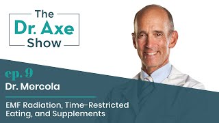 EMF, Time-Restricted Eating and Supplements with Dr. Mercola | The Dr. Axe Show | Podcast Episode 9