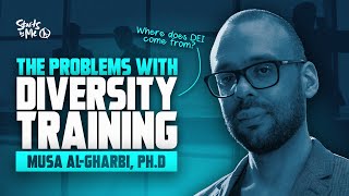 Where Did DEI Come From? The Problems with Diversity Training. Musa al-Gharbi, PhD