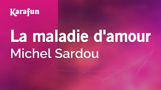 La maladie d'amour - Michel Sardou | Karaoke Version | KaraFun