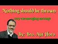 nothing should be thrown very encouraging message by bro ajit horo