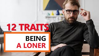 12 Personality Traits of a Loner (Being Alone is Special)