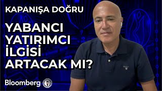 Kapanışa Doğru - Yabancı Yatırımcı İlgisi Artacak mı? | 13 Ağustos 2024