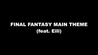 Final Fantasy Main Theme (feat. Eili)