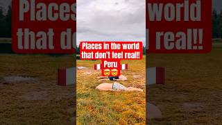 Places that don’t feel real, Peru !!