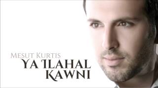 Mesut Kurtis - Ya Ilahal Kawni | Audio