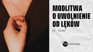 Modlitwa o uwolnienie od lęków. Ks. Teodor