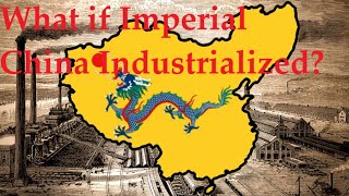 What if Imperial China Industrialized? (Alternative History Revisited)