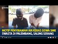 Motif Penyiraman Air Keras Siswa SMK Swasta di Palembang, Saling Serang