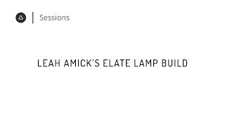 Session 42 – English: Leah Amick's Elate Lamp Build